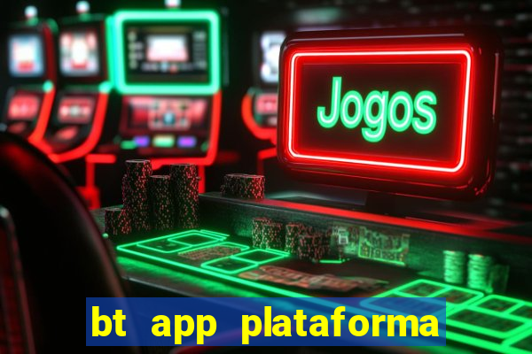 bt app plataforma de jogos